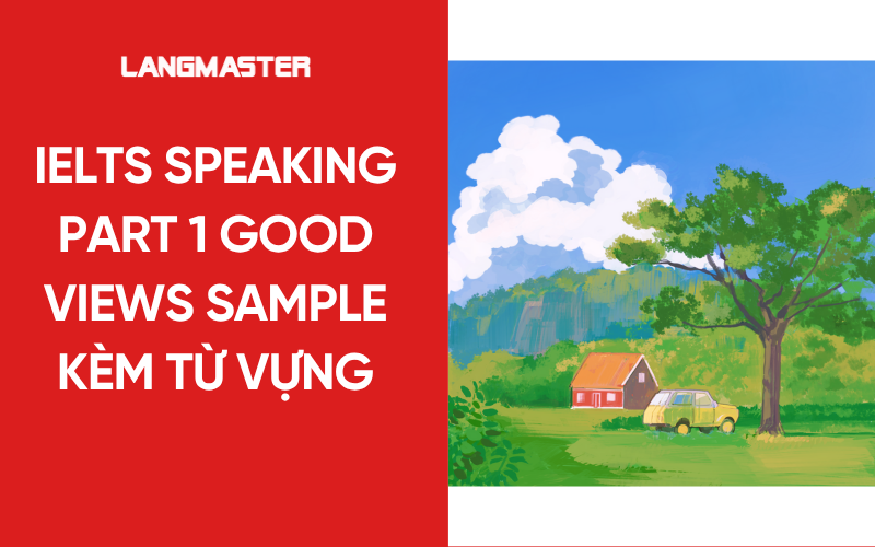 IELTS Speaking Part 1 Good Views Sample kèm từ vựng